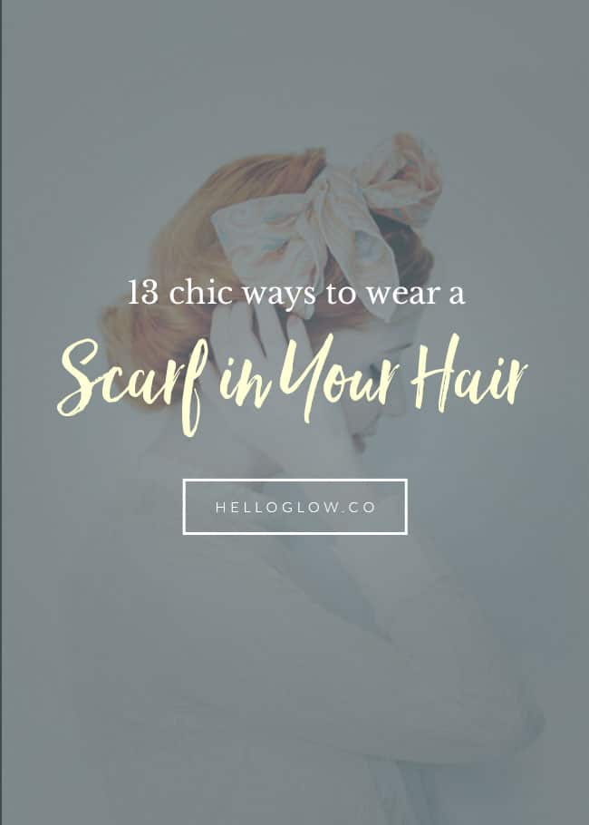 13 chic ways to wear a scarf in your hair - Hello Glow