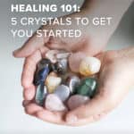 5 Crystals You Need to Get Started with Crystal Healing - Hello Glow