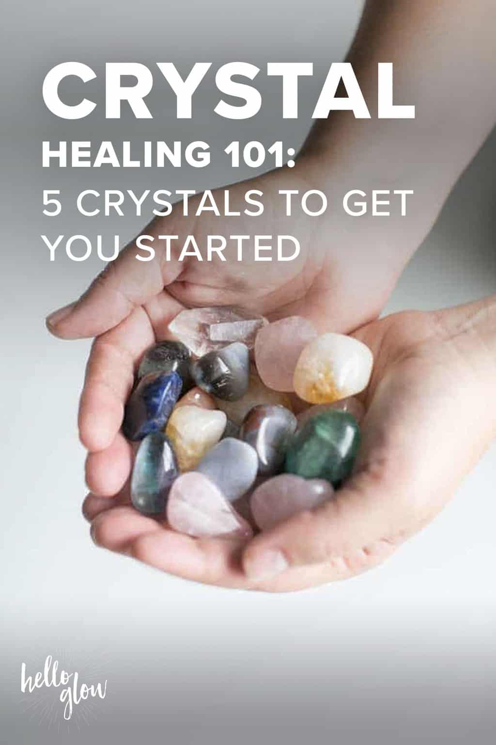 Crystal Healing 101: 5 Crystals To Get You Started | Hello Glow