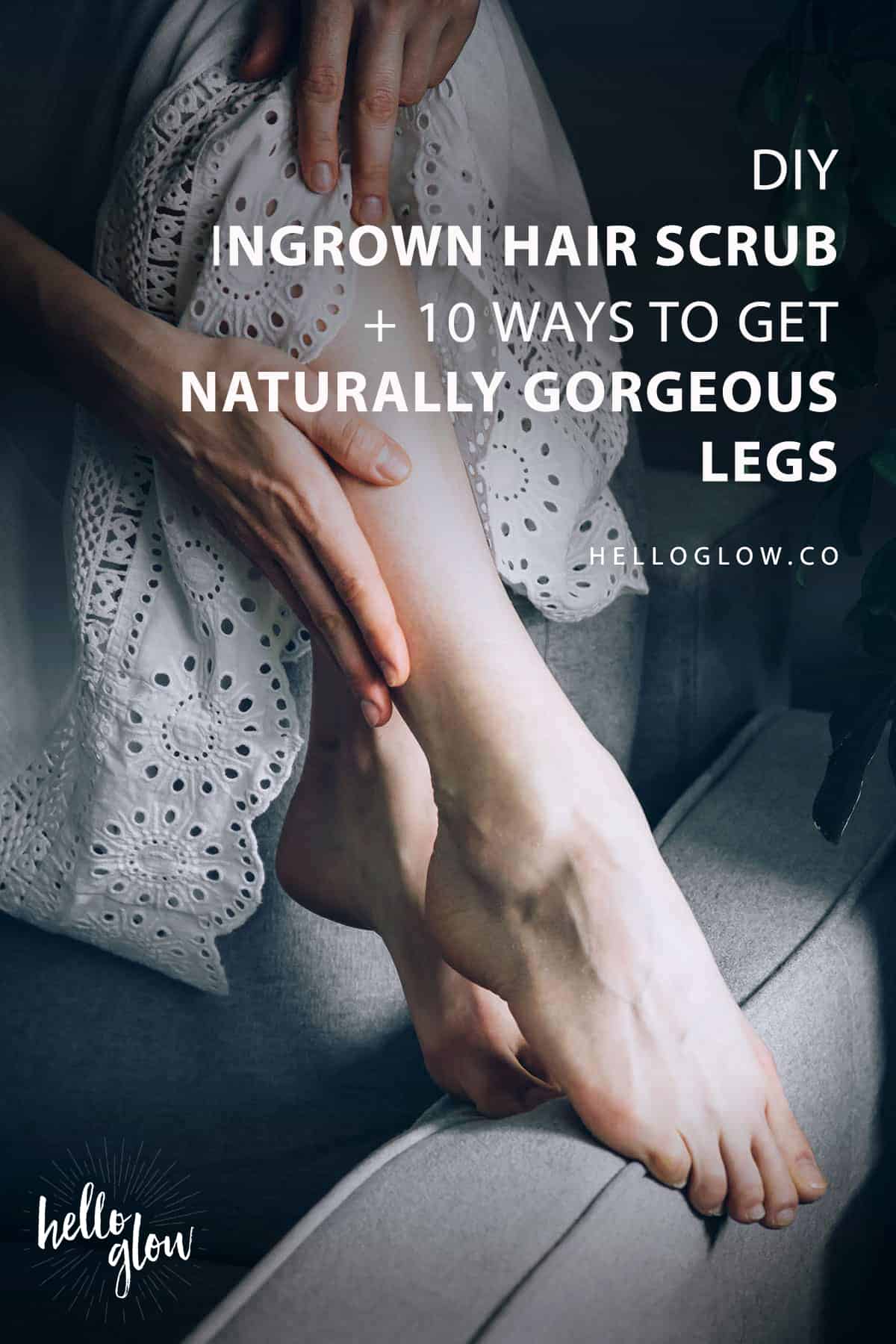 Diy Ingrown Hair Scrub 10 Ways To Get Naturally Gorgeous Legs
