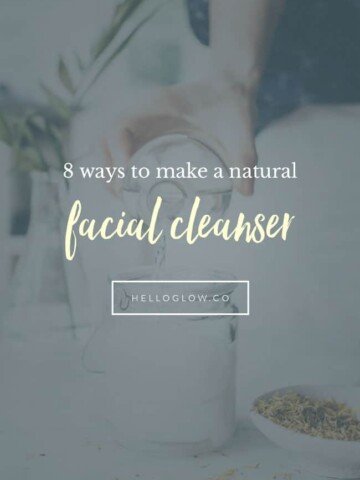 Make a natural facial cleanser - HelloGlow.co