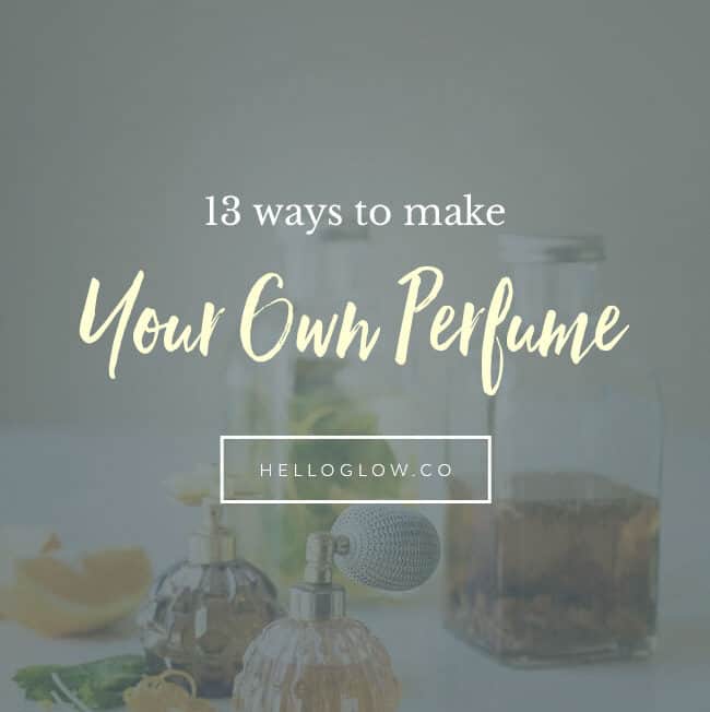 13 Ways to Make Your Own Perfume - Hello Glow