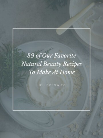 39 of our favorite homemade beauty recipes
