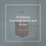 10 Relaxing Homemade Bubble Bath Recipes - HelloGlow.co