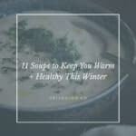 11 Soup Recipes to Keep You Warm + Healthy This Winter - Hello Glow