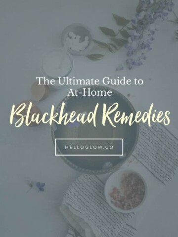 The Ultimate Guide to At-Home Blackhead Remedies - Helloglow.co