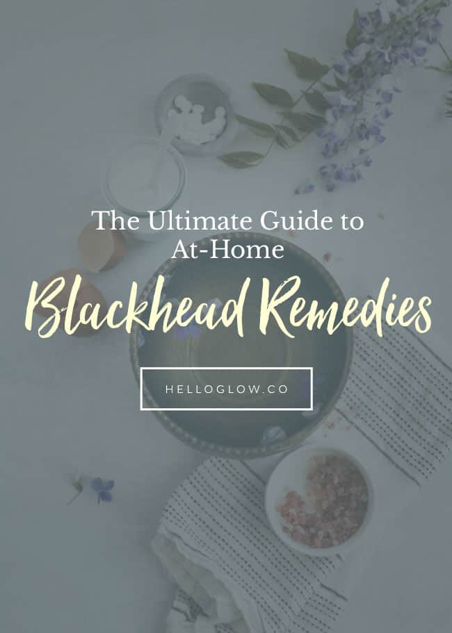 The Ultimate Guide to At-Home Blackhead Remedies - Helloglow.co