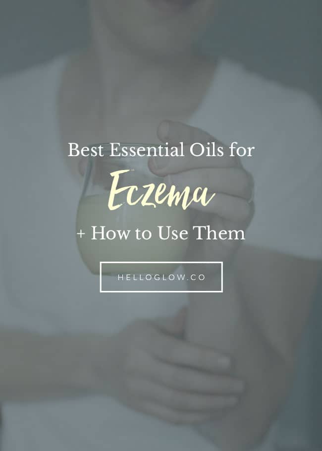 The Best Essential Oils for Eczema + How to Use Them | HelloGlow.co
