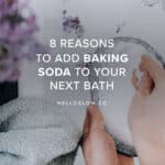 8 Reasons To Add Baking Soda to Your Next Bath
