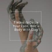 7 Ways to Detox Your Face, Hair + Body With Clay