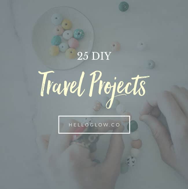 25 DIY Travel Projects - HelloGlow.co