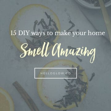 15 DIY Ways to Make Your Home Smell Amazing - HelloGlow.co