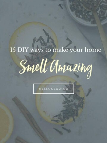 15 DIY Ways to Make Your Home Smell Amazing - HelloGlow.co
