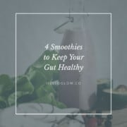 4 Smoothies to Keep Your Gut Healthy