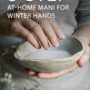 3-Step At-Home Mani to Winterize Your Hands