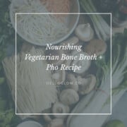 Nourishing Vegetarian Bone Broth Alternative + a Pho Recipe