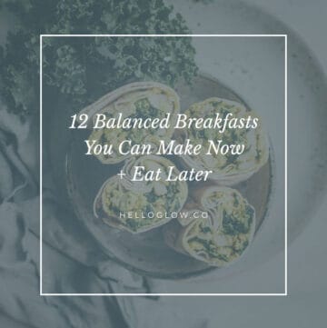 12 Balanced Breakfasts You Can Make Now + Eat Later - HelloGlow.co