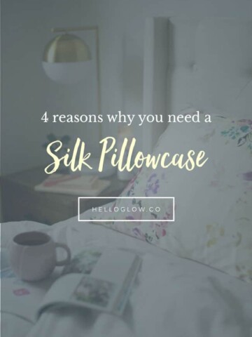 4 reasons why you need a silk pillowcase - HelloGlow.co