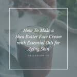 Face cream with shea butter & essential oils for aging skin -Hello Glow