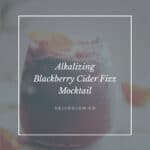 Alkalizing Mocktail with Blackberry Cider - Hello Glow