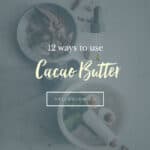 12 Ways to Use Cacao Butter - Hello Glow