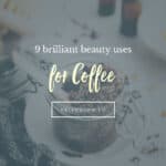 9 Brilliant Beauty Uses for Coffee - HelloGlow.co