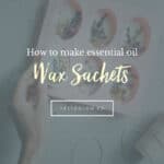 How to make essential oil wax sachets - Hello Glow