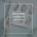 Essential Oil Wax Sachets Tutorial from Hello Glow
