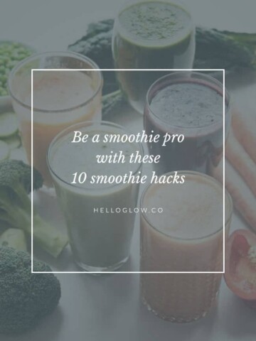 Be a smoothie pro with these 10 hacks - Hello Glow