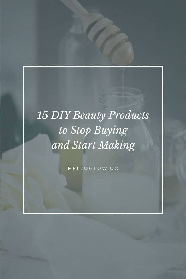 15 DIY Beauty Products to Stop Buying and Start Making