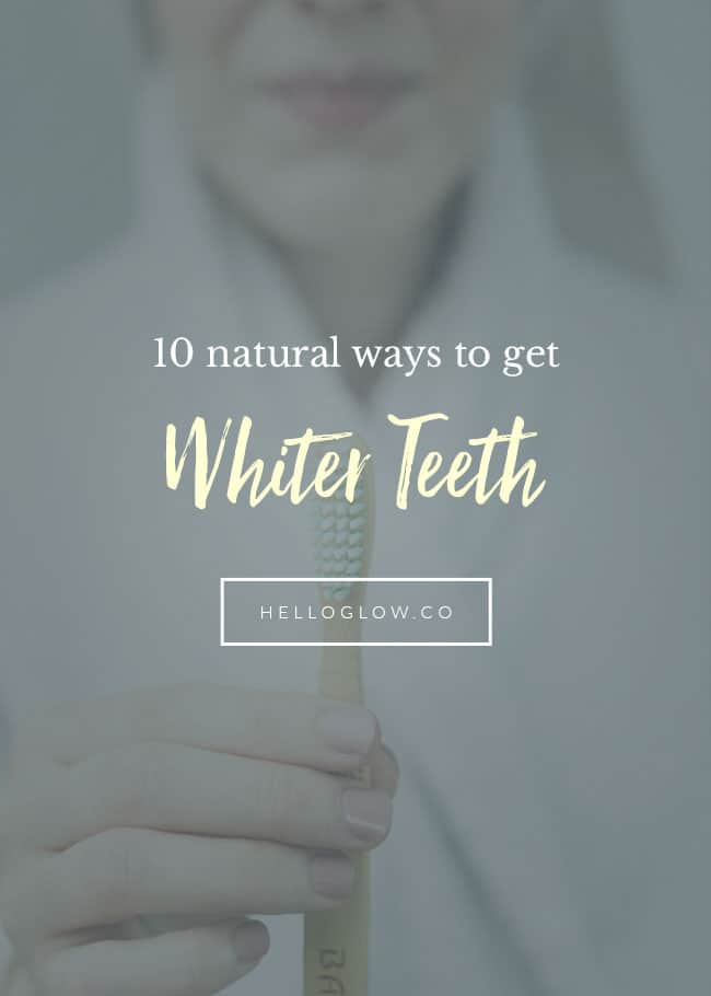 10 natural ways to get whiter teeth - Hello Glow