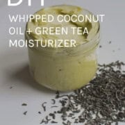 Whipped Coconut Oil + Green Tea Moisturizer