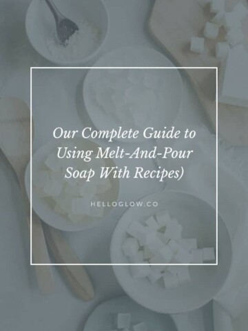 Our Complete Guide to Melt and Pour Soap