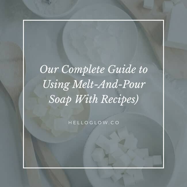 Our Complete Guide to Melt and Pour Soap