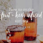 How to make fruit + herb infused sun tea