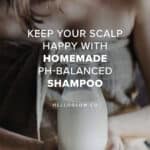 Keep Your Scalp Happy with Homemade pH-Balanced Shampoo