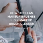 How To Clean Makeup Brushes + DIY Makeup Brush Cleaner