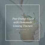 Pear Energy Elixir with Homemade Ginseng Tincture
