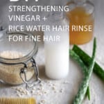 Strengthening Vinegar + Rice Water Hair Rinse for Weak or Fine Hair