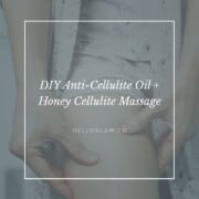 DIY Anti-Cellulite Oil + Honey Cellulite Massage