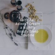 Can’t Fall Asleep? Create a Nightly Beauty Sleep Routine