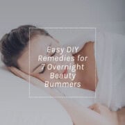 Easy DIY Remedies for 7 Overnight Beauty Bummers