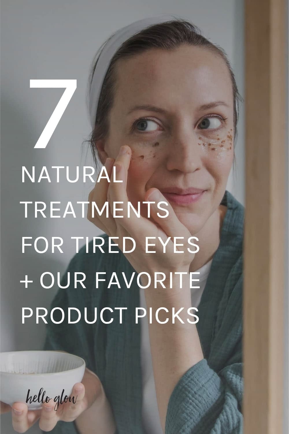 7 Natural Treatments for Tired Eyes + Our Favorite Product Picks